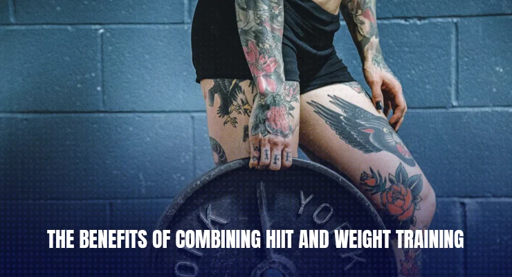 Benefits of Combining HIIT and Weight Training