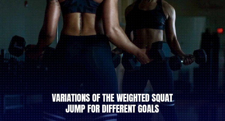 Variations of the Weighted Squat Jump for Different Goals
